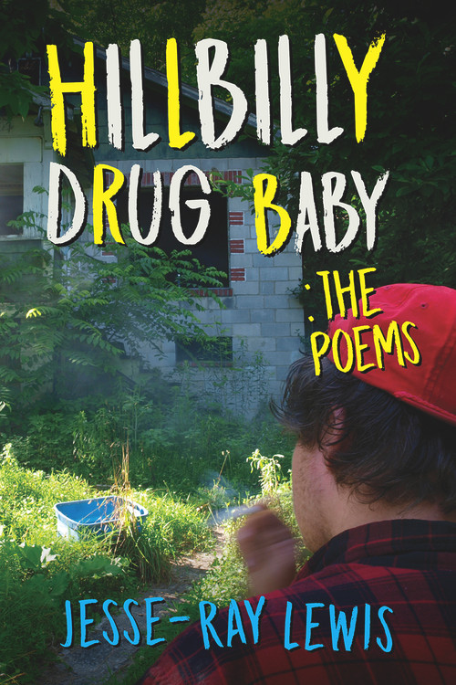 Hillbilly Drug Baby: The Poems by Jesse-Ray Lewis, 9781608081936