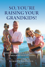 So, You're Raising Your Grandkids (Tested Tips, Research, & Real-Life Stories to Make Your Life Easier) by Harriet Hodgson, 9781608081899