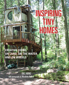 Inspiring Tiny Homes (Creative living on land, on the water, and on wheels) by Gill Heriz, 9781782493570
