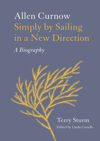 Simply by Sailing in a New Direction (Allen Curnow: A Biography) by Linda Cassells, Terry Sturm, 9781869408527