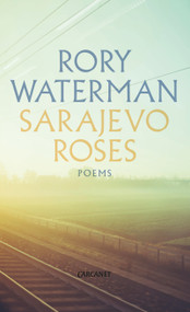 Sarajevo Roses by Rory Waterman, 9781784104085