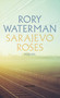 Sarajevo Roses by Rory Waterman, 9781784104085