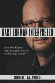 Bart Ehrman Interpreted by Robert M. Price, 9781634311588