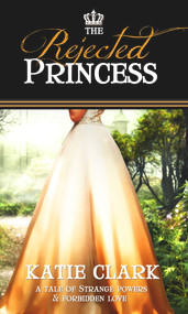 The Rejected Princess by Katie Clark, 9781522300205