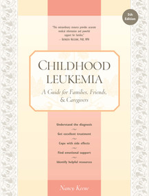 Childhood Leukemia (A Guide for Families, Friends & Caregivers) by Nancy Keene, Nancy Keene, 9781941089040
