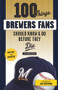 100 Things Brewers Fans Should Know & Do Before They Die by Tom Haudricourt, Jim Gantner, 9781629375465
