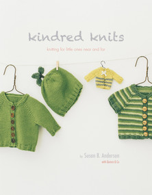 Kindred Knits: Knitting for Little Ones Near and Far by Susan B. Anderson, Quince & Co., 9780997918724