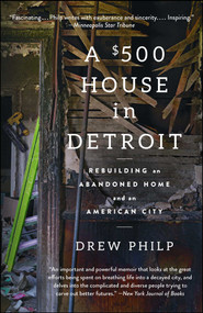 A $500 House in Detroit (Rebuilding an Abandoned Home and an American City) - 9781476797991 by Drew Philp, 9781476797991