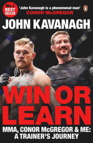 Win or Learn (MMA, Conor McGregor & Me: A Trainer's Journey) by John Kavanagh, 9780241977682