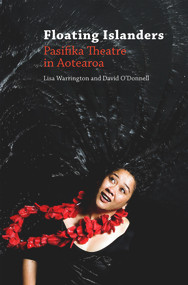 Floating Islanders (Pasifika Theatre in Aotearoa) by David O'Donnell, Lisa Warrington, 9781988531076