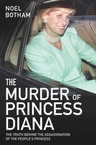 The Murder of Princess Diana (The Truth Behind the Assassination of the People's Princess) by Noel Botham, 9781786064769