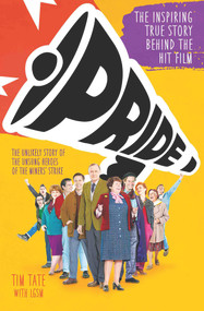 Pride (The Unlikely Story of the True Heroes of the Miner's Strike) by Tim Tate, 9781786062918