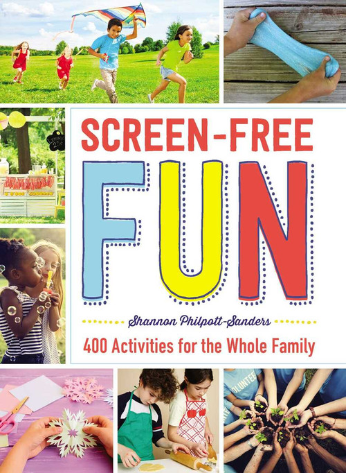 Screen-Free Fun (400 Activities for the Whole Family) by Shannon Philpott-Sanders, 9781507205990