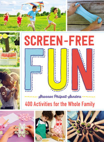 Screen-Free Fun (400 Activities for the Whole Family) by Shannon Philpott-Sanders, 9781507205990