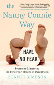 The Nanny Connie Way (Secrets to Mastering the First Four Months of Parenthood) by Connie Simpson, 9781501184925