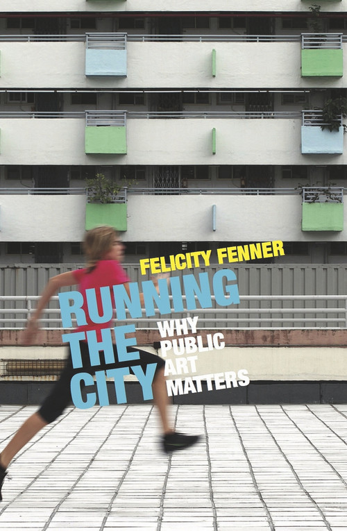Running the City (Why Public Art Matters) by Felicity Fenner, 9781742235332