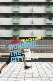 Running the City (Why Public Art Matters) by Felicity Fenner, 9781742235332