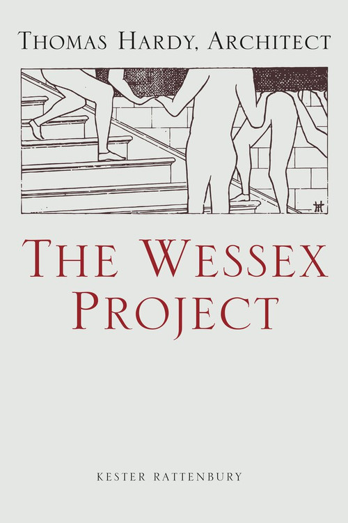The Wessex Project (Thomas Hardy, Architect) by Kester Rattenbury, 9781848222502