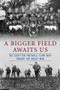 A Bigger Field Awaits Us (The Scottish Football Team That Fought the Great War) by Andrew Beaujon, 9780897337366