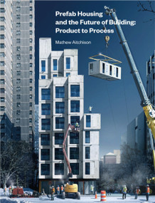 Prefab Housing and the Future of Building (Product to Process) by Mathew Aitchison, Toktam Bashirzadeh Tabrizi, Anne Beim, Mathew Aitchison, Rachel Couper, Robert Doe, Dan Engström, Helena Lidelöw, Duncan Maxwell, John Macarthur, Jonathan Nelson, Masa Noguchi, Marc Norman, Martin Rudberg, Ivan Rupnik, Ryan Smith, Lars Stehn, Jose Torero Cullen, 9781848222182