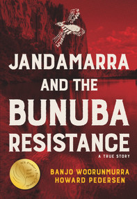 Janadamarra and the Bunuba Resistance: A True Story by Howard Pedersen, Banjo Woorunmurra, 9781925360097
