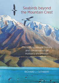 Seabirds Beyond the Mountain Crest (The History, Natural History and Conservation of Hutton's Shearwater) by Richard Cuthbert, 9780947522643