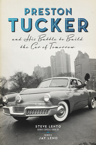 Preston Tucker and His Battle to Build the Car of Tomorrow by Steve Lehto, Jay Leno, 9780912777733