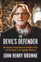 The Devil's Defender (My Odyssey Through American Criminal Justice from Ted Bundy to the Kandahar Massacre) - 9780912777672 by John Henry Browne, 9780912777672