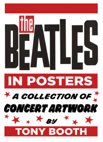 The Beatles in Posters (A Collection of Concert Artwork by Tony Booth) by Tony Booth, 9780750983785
