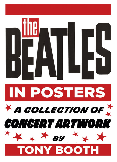 The Beatles in Posters (A Collection of Concert Artwork by Tony Booth) by Tony Booth, 9780750983785