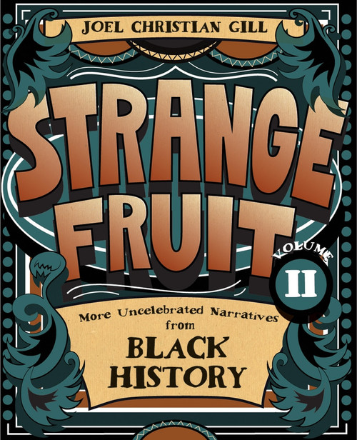 Strange Fruit, Volume II (More Uncelebrated Narratives from Black History) by Joel Christian Gill, 9781938486579