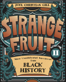Strange Fruit, Volume II (More Uncelebrated Narratives from Black History) by Joel Christian Gill, 9781938486579