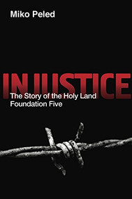 Injustice (The Story of the Holy Land Foundation Five) by Miko Peled, 9781682570852