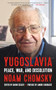 Yugoslavia (Peace, War, and Dissolution) by Noam Chomsky, Davor Džalto, Andrej Grubačić, 9781629634425