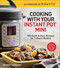 Cooking with Your Instant Pot® Mini (100 Quick & Easy Recipes for 3-Quart Models - A Cookbook) by Heather Schlueter, 9781454931928