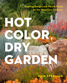 Hot Color, Dry Garden (Inspiring Designs and Vibrant Plants for the Waterwise Gardener) by Nan Sterman, 9781604694574