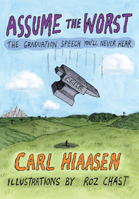 Assume the Worst (The Graduation Speech You'll Never Hear) by Carl Hiaasen, Roz Chast, 9780525655015