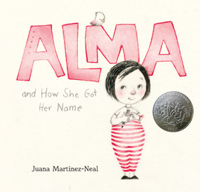 Alma and How She Got Her Name ((A Heartwarming Story About Family History and the Meaning of Names - For Kids Ages 3-8)) by Juana Martinez-Neal, Juana Martinez-Neal, 9780763693558