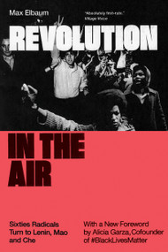 Revolution in the Air (Sixties Radicals Turn to Lenin, Mao and Che) - 9781786634597 by Max Elbaum, Alicia Garza, 9781786634597