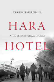 Hara Hotel (A Tale of Syrian Refugees in Greece) by Teresa Thornhill, 9781786635198