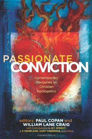 Passionate Conviction (Modern Discourses on Christian Apologetics) by Paul Copan, William Lane Craig, J. P. Moreland, N. T. Wright, Norman Geisler, Lee Strobel, Gary Habermas, Charles L. Quarles, L. Russ Bush, Francis J. Beckwith, Greg Koukl, 9780805445381