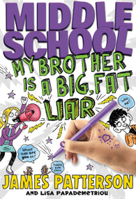 Middle School: My Brother Is a Big, Fat Liar by James Patterson, Lisa Papademetriou, Neil Swaab, 9780316207546