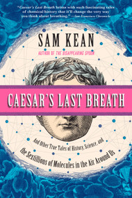 Caesar's Last Breath (And Other True Tales of History, Science, and the Sextillions of Molecules in the Air Around Us) by Sam Kean, 9780316381659