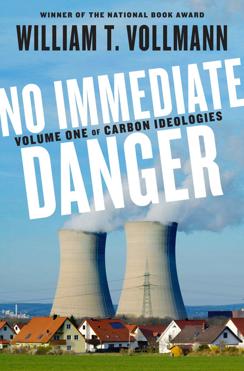 No Immediate Danger (Volume One of Carbon Ideologies) by William T. Vollmann, 9780399563492