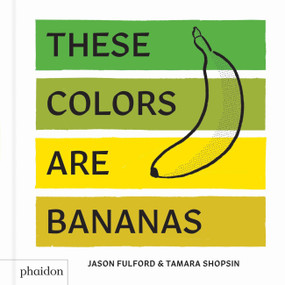 These Colors Are Bananas (Published in association with the Whitney Museum of American Art) by Tamara Shopsin, Jason Fulford, 9780714876603