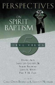 Perspectives on Spirit Baptism by Chad Brand, Larry Hart, Stanley Horton, Walter C. Kaiser, Jr., Ralph Del Colle, H. Ray Dunning, 9780805425949