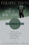 Perspectives on Spirit Baptism by Chad Brand, Larry Hart, Stanley Horton, Walter C. Kaiser, Jr., Ralph Del Colle, H. Ray Dunning, 9780805425949