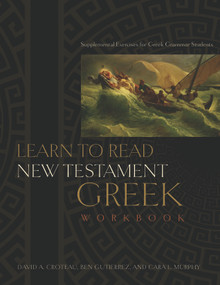 Learn to Read New Testament Greek, Workbook (Supplemental Exercises for Greek Grammar Students) by Ben Gutiérrez, Cara  L. Murphy, David A. Croteau, 9780805447927