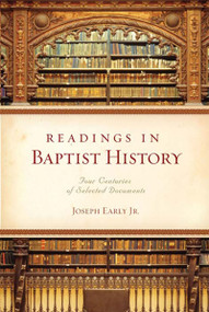 Readings in Baptist History (Four Centuries of Selected Documents) by Joseph Early, 9780805446746