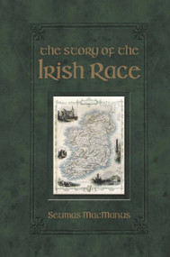 The Story of the Irish Race by Seumas MacManus, 9780785836414